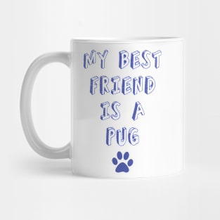 my best friend is a pug!! Mug